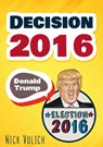 Decision 2016: Donald Trump, Election 2016 - Nick Vulich - 9781536582314