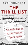 The Thrill List: An Anthology of Crime Thriller Quick Reads - Catherine Lea ; Russell Blake ; Diane Capri ; Austin Camacho ; Joe Konrath ; J. H. Bográn ; Mark Bastable ; Arthur Kerns ; Cat Connor ; Helen Hanson ; Ken Isaacson ; Jerry Hatchett - 9781536587562