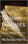 A Citizen Dissents: Essays in Public Policy - Nicholas Harris - 9781536593570