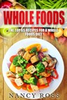 Whole Food: The Top 65 Recipes for a Whole Foods Diet - Nancy Ross - 9781536596373
