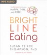 Bright Line Eating: The Science of Living Happy, Thin & Free -  - 9781536656091