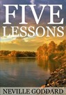 Five Lessons: A Clear, Definite, Lecture on Using The Power of Your Imagination! - Neville Goddard - 9781536851748