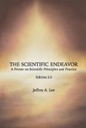 The Scientific Endeavor: A Primer on Scientific Principles and Practice - Jeffrey a. Lee - 9781536893830