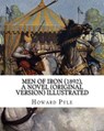 Men of Iron (1892), By Howard Pyle A NOVEL (Original Version) illustrated: Howard Pyle (March 5, 1853 - November 9, 1911) was an American illustrator - Howard Pyle - 9781536926408
