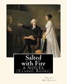 Salted with Fire, By George MacDonald, A NOVEL (Classic Books): George MacDonald (10 December 1824 - 18 September 1905) was a Scottish author, poet, a - George MacDonald - 9781536945324