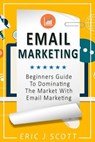 Email Marketing - Eric J Scott - 9781537142852