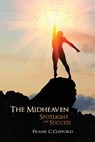The Midheaven: Spotlight on Success - Frank C. Clifford - 9781537206653