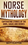 Norse Mythology: Captivating Stories of the Gods, Sagas and Heroes - Matt Clayton - 9781537277523