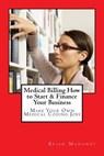 Medical Billing How to Start & Finance Your Business - Brian Mahoney - 9781537293295