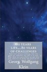 80 Years Life, 80 Years of Challenges - KLEIN,  Georg Wolfgang ; Melega, Rosi ; Klein, André Wolfgang - 9781537325057
