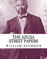 Azusa Street Papers - SEYMOUR,  William - 9781537329277