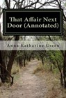 That Affair Next Door (Annotated) - Anna Katharine Green - 9781537482071