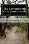 The Leavenworth Case (Annotated) - Anna Katharine Green - 9781537483184