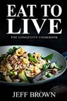 Eat to Live - BROWN,  Jeff - 9781537566078