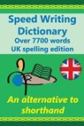 Speed Writing Dictionary UK spelling edition - over 5800 words an alternative to shorthand: Speedwriting dictionary from the Bakerwrite system, a mode - Heather Baker - 9781537567396