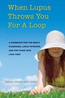 When Lupus Throws You For A Loop: A Handbook For The Newly Diagnosed, Lupus Veterans, And For Those Who Love Them - Msw Acsw Donna Oram - 9781537570181