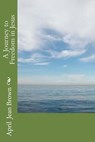 A Journey to Freedom in Jesus - BROWN,  April Jean - 9781537588254