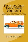 Florida One Tank Trips Volume 1: 50 Nifty Places You Can Visit On One Tank Of Gas - Mike Miller - 9781537622200
