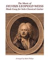 The Music of Sylvius Leopold Weiss Made Easy for Solo Classical Guitar - Mark Phillips - 9781537772141