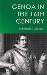 Genoa in the 16th Century - Emanuele Celesia - 9781537805764
