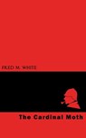 The Cardinal Moth - Fred M. White - 9781537807805