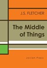 The Middle of Things - J. S. Fletcher - 9781537811253