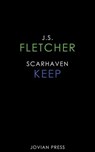 Scarhaven Keep - J. S. Fletcher - 9781537814865