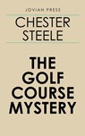 The Golf Course Mystery - Chester Steele - 9781537817460