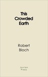 This Crowded Earth - Robert Bloch - 9781537818665