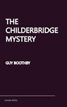 The Childerbridge Mystery - Guy Boothby - 9781537821580