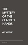 The Mystery of the Clasped Hands - Guy Boothby - 9781537823836