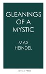 Gleanings of a Mystic - Max Heindel - 9781537824369