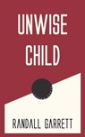 Unwise Child - Randall Garrett - 9781537824833