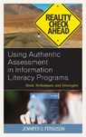 Using Authentic Assessment in Information Literacy Programs - Jennifer S. Ferguson - 9781538104804