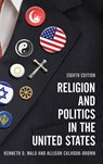 Religion and Politics in the United States - Kenneth D. Wald ; Allison Calhoun-Brown - 9781538105122