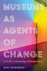 Museums as Agents of Change - Mike Murawski - 9781538108956