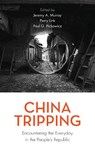 China Tripping - Jeremy A. Murray ; Perry Link ; Paul G. Pickowicz - 9781538123706