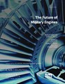 The Future of Military Engines - Andrew P. Hunter ; Gabriel Coll ; Asya Akca ; Schuyler Moore - 9781538140338
