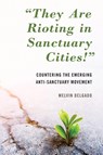 "They Are Rioting in Sanctuary Cities!" - Melvin Delgado - 9781538147160