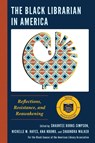 The Black Librarian in America - Shauntee Burns-Simpson ; Nichelle M. Hayes ; Ana Ndumu - 9781538152676