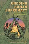 Undoing Human Supremacy - Simon Springer ; Jennifer Mateer ; Martin Locret-Collet ; Maleea Acker - 9781538159125