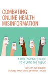 Combating Online Health Misinformation - Alla Keselman ; Catherine Arnott Smith ; Amanda J. Wilson - 9781538162200