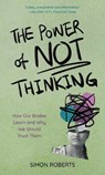 The Power of Not Thinking - Simon Roberts - 9781538167755