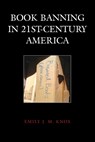 Book Banning in 21st-Century America - Emily J. M. Knox - 9781538171127
