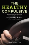 The Healthy Compulsive - Gary Trosclair - 9781538176306