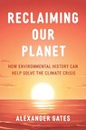 Reclaiming Our Planet - professor Alexander (Rutgers University Gates - 9781538179673