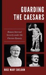 Guarding the Caesars - Rose Mary Sheldon - 9781538181140