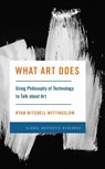 What Art Does - Ryan Mitchell Wittingslow - 9781538183441