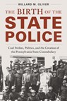 The Birth of the State Police - Willard M. (Sam Houston State University) Oliver - 9781538187050