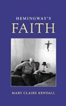 Hemingway's Faith - Mary Claire Kendall - 9781538187913